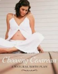 Image of Choosing Cesarean : A Natural Birth Plan