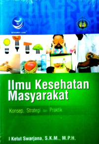 Image of Ilmu Kesehatan Masyarakat : Konsep, Strategi dan Praktik