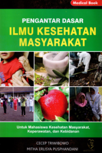 Image of Pengantar Dasar Ilmu Kesehatan Masyarakat untuk Mahasiswa Kesehatan Masyarakat, Keperawatan, dan Kebidanan